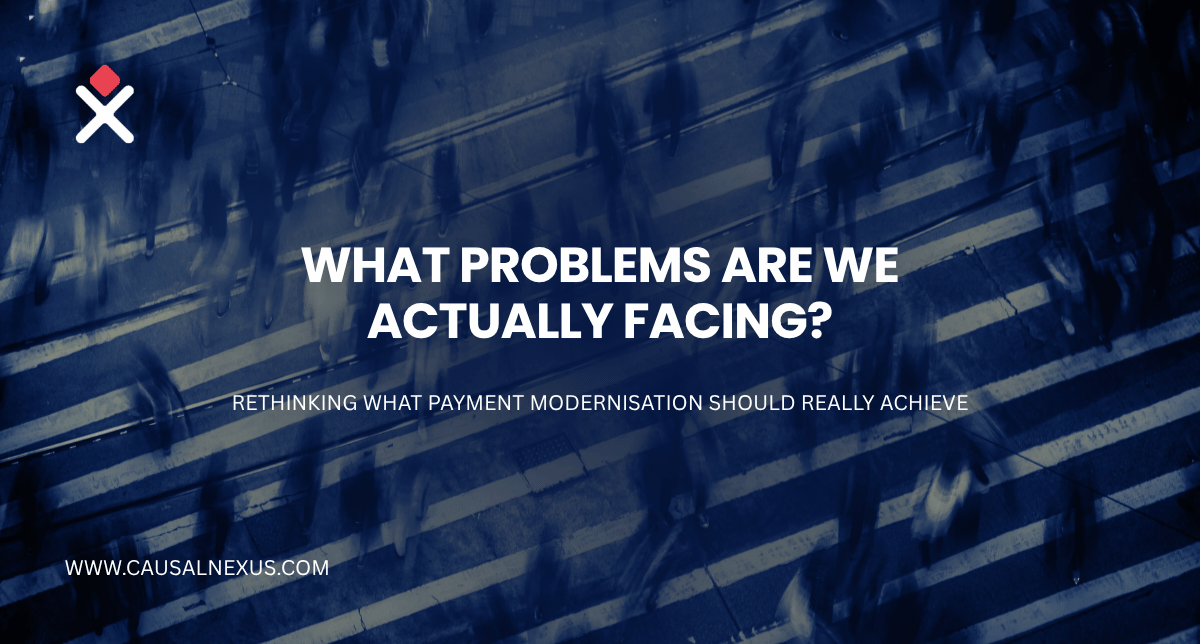 Causal Nexus Founders Series cover: what problem are we solving before modernising payments